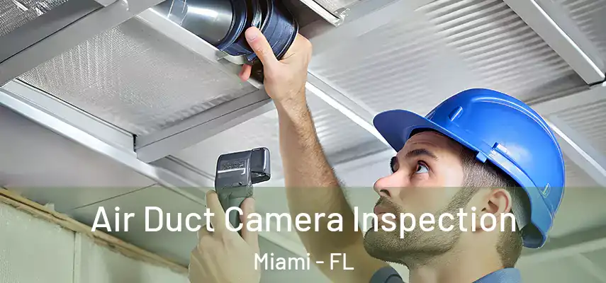  Air Duct Camera Inspection Miami - FL
