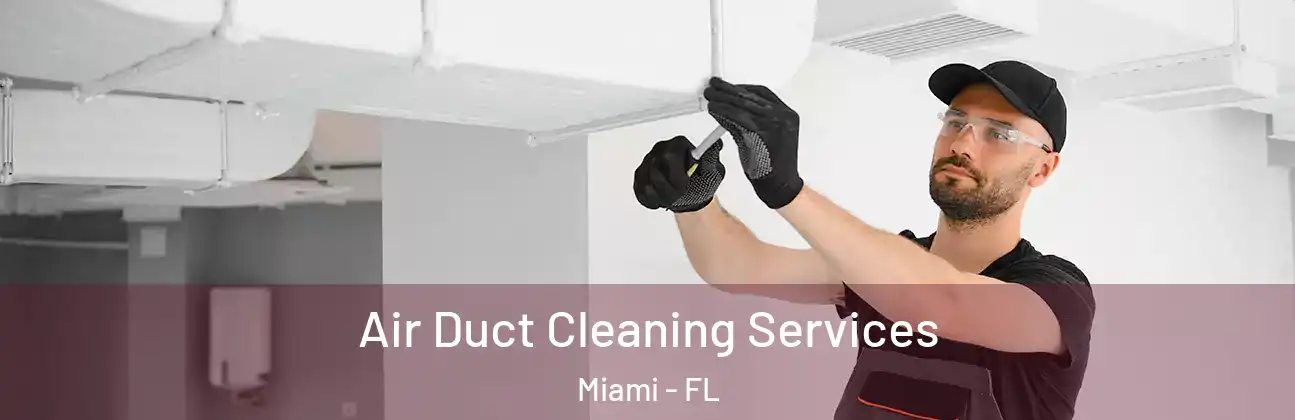  Air Duct Cleaning Services Miami - FL