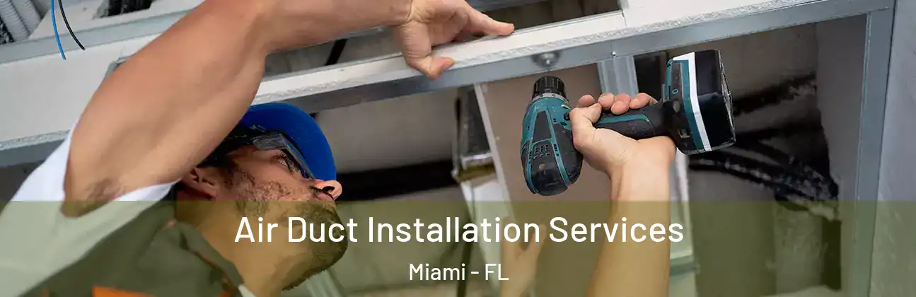 Air Duct Installation Services Miami - FL