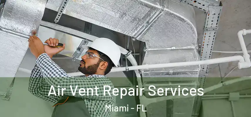 Air Vent Repair Services Miami - FL