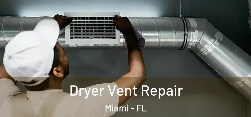 Dryer Vent Repair Miami - FL