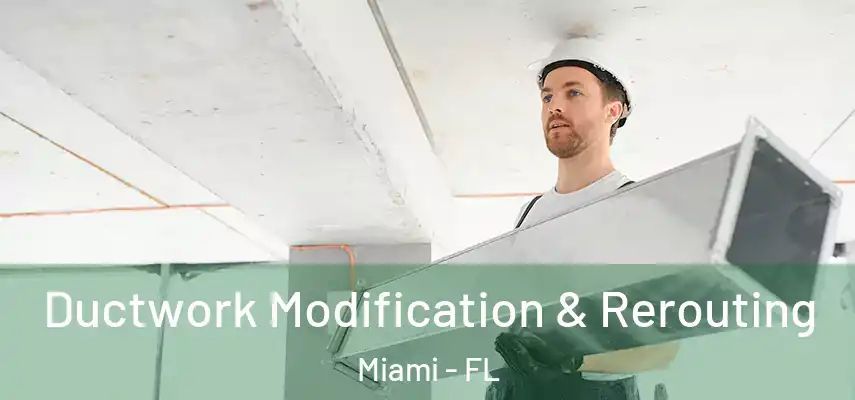 Ductwork Modification & Rerouting Miami - FL