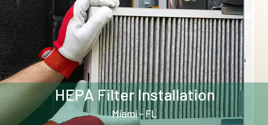  HEPA Filter Installation Miami - FL