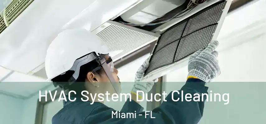 HVAC System Duct Cleaning Miami - FL