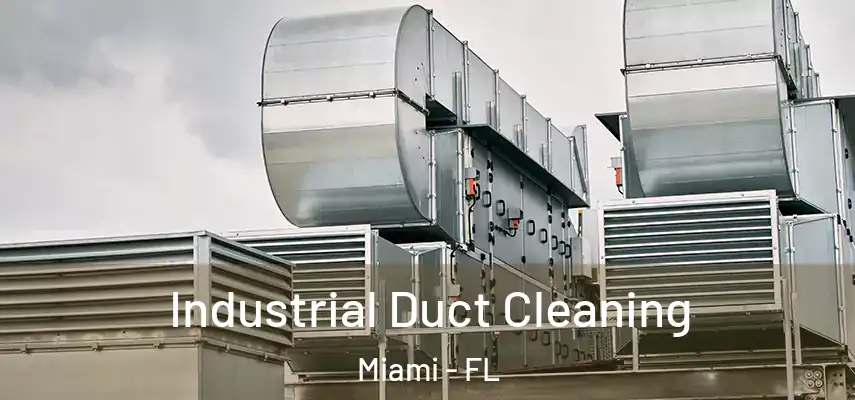 Industrial Duct Cleaning Miami - FL