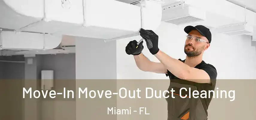  Move-In Move-Out Duct Cleaning Miami - FL
