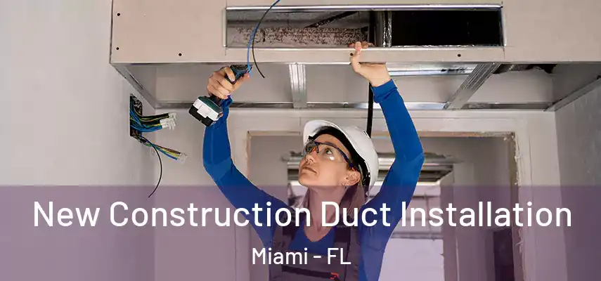  New Construction Duct Installation Miami - FL