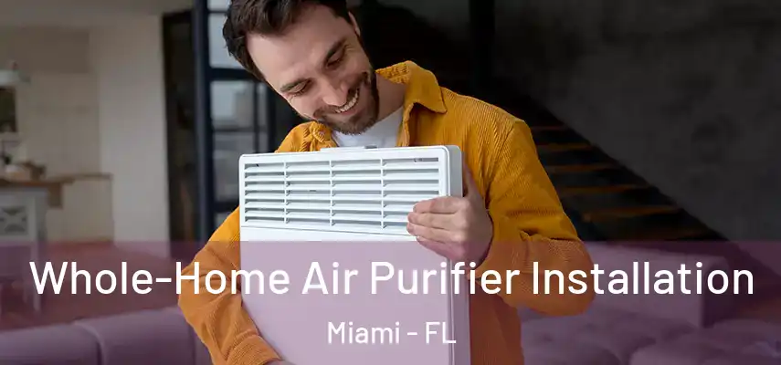  Whole-Home Air Purifier Installation Miami - FL